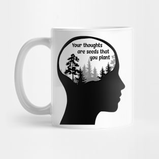 Your Thoughts are Seeds that you Plant Mug